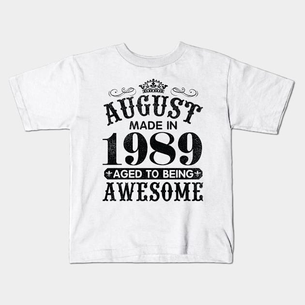 August Made In 1989 Aged To Being Awesome Happy Birthday 31 Years Old To Me You Papa Daddy Son Kids T-Shirt by Cowan79